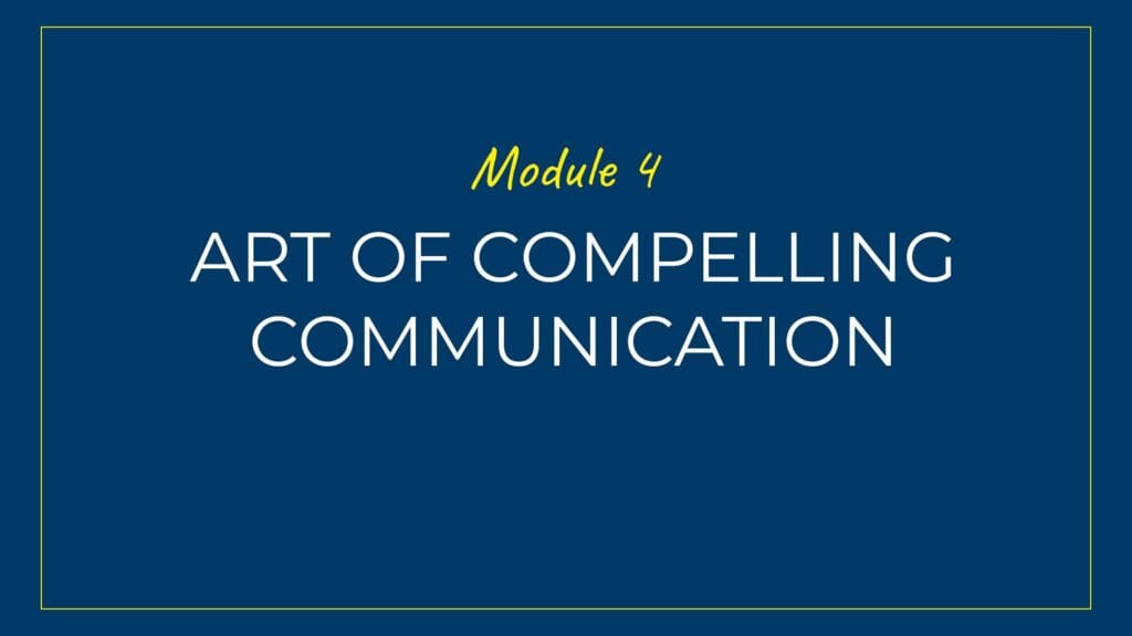 An image displaying text which is the title of Module 4: Art of Compelling Communication