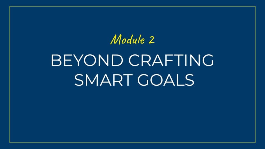 An image displaying text which is the title of module 2: Beyond Crafting SMART Goals