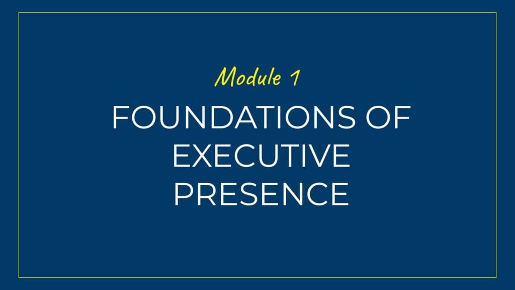 An image displaying text which is the title of Module 1: Foundations of Executive Presence