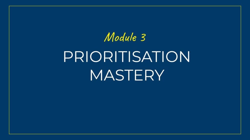 An image displaying text which is the title of module 3: Prioritisation Mastery