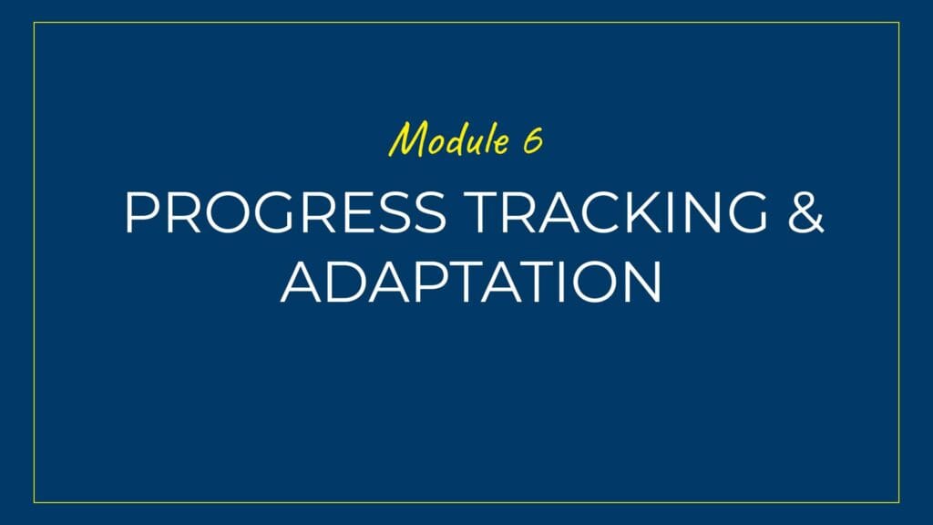 An image displaying text which is the title of module 6: Progress Tracking and Adaptability