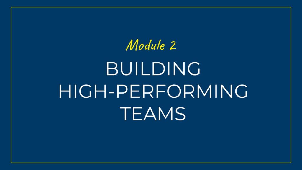 An image displaying text which is the title of Module 2 of our course: Building High-Performing Teams