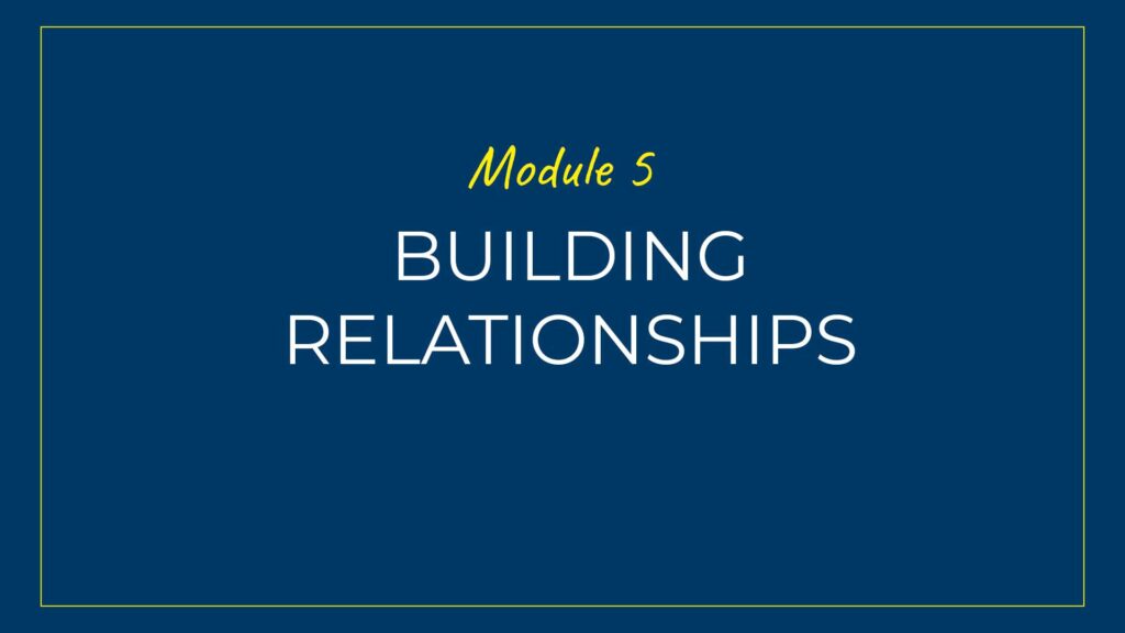 An image displaying text which is the title of Module 5 of our course: Building Relationships