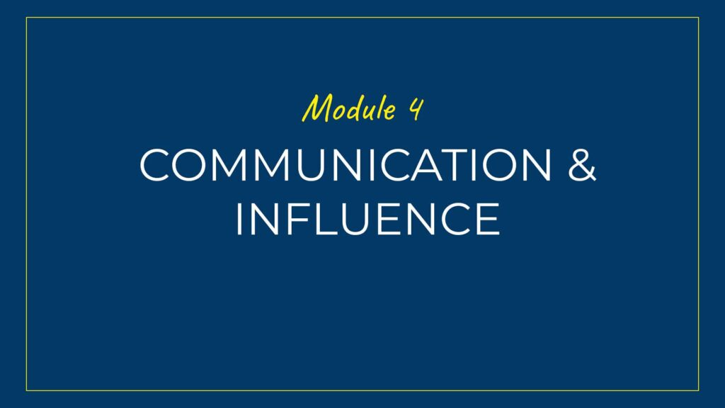 An image displaying text which is the title of Module 4 of our course: Communication and Influence