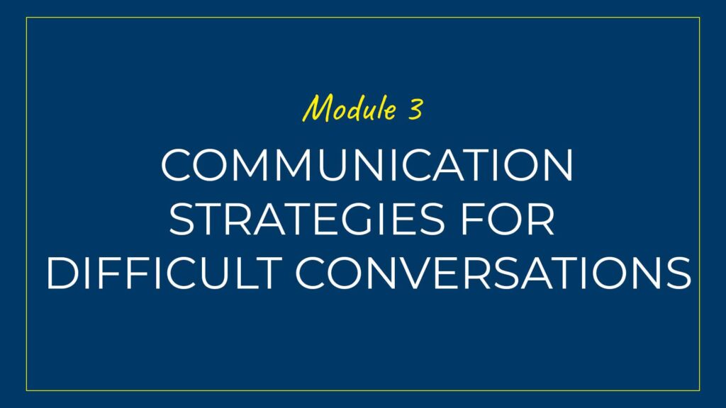 An image displaying text which is the title of Module 3 of our course: Communication Strategies for Difficult Conversations