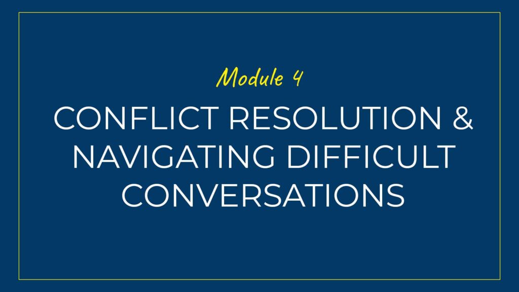 An image displaying text which is the title of Module 4 of our course: Conflict Resolution and Navigating Difficult Conversations