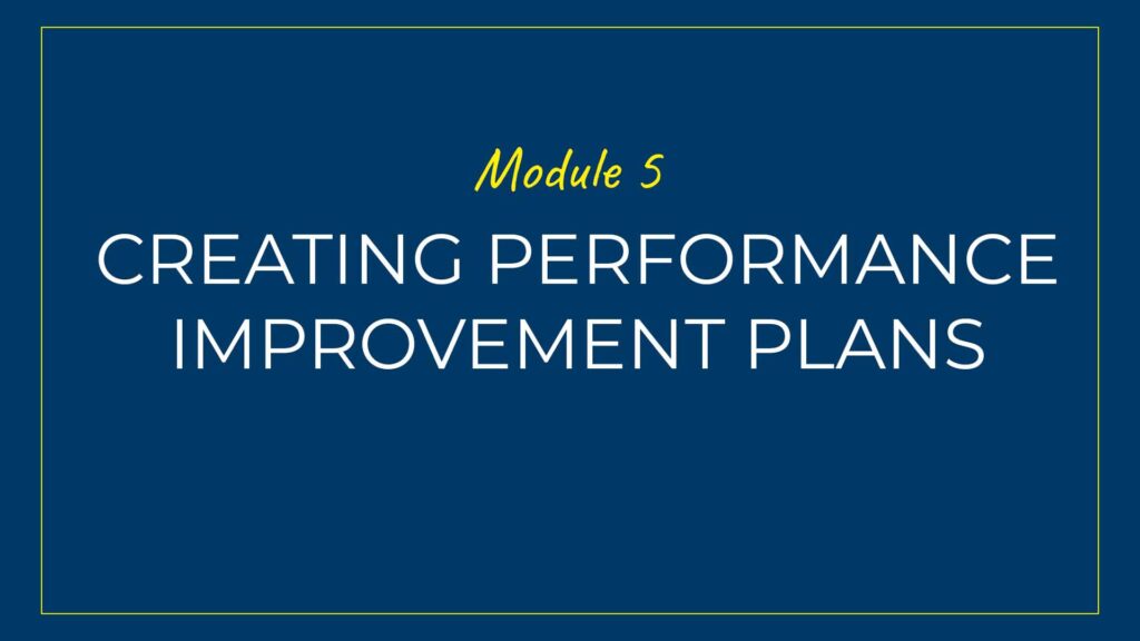 An image displaying text which is the title of Module 5 of our course: Creating Performance Improvement Plans