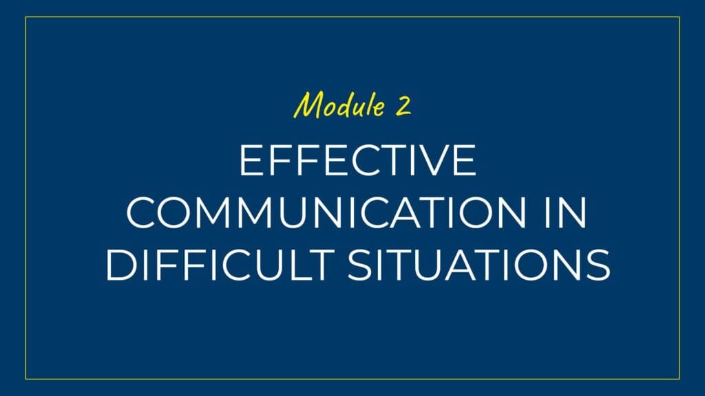 An image displaying text which is the title of Module 2 of our course: Effective Communication when Dealing with Difficult People