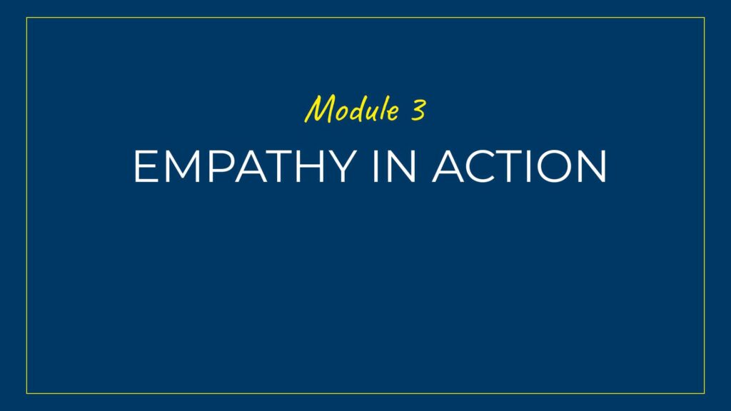 An image displaying text which is the title of Module 3 of our course: Empathy in Action