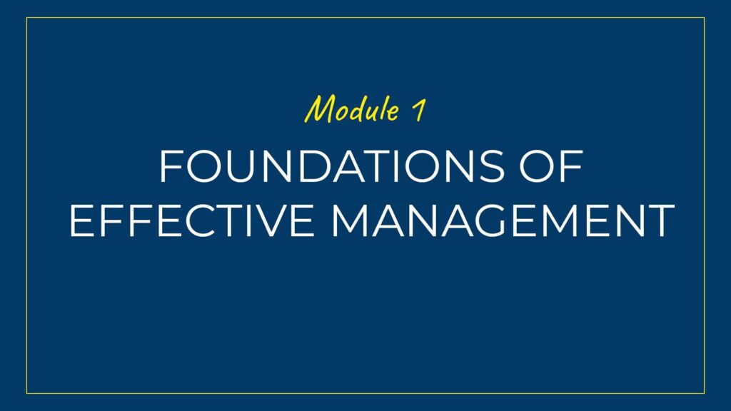 An image displaying text which is the title of Module 1 of our course: The Foundations of Effective Management