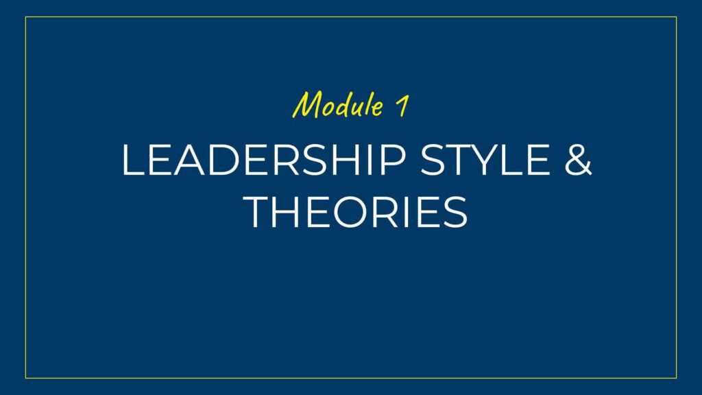 An image displaying text which is the title of Module 1 of our course: Leadership Styles and Theories