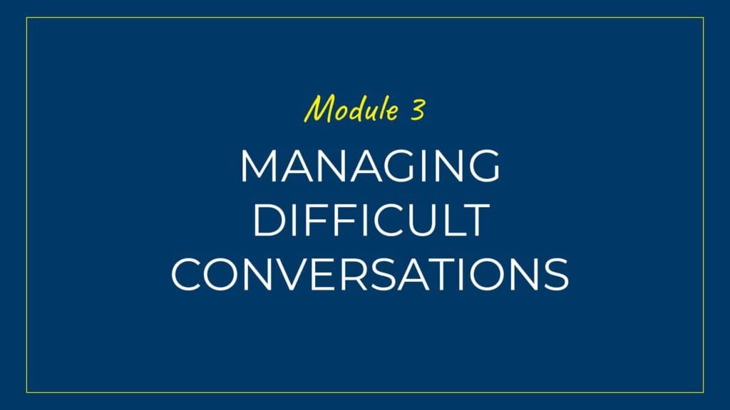 An image displaying text which is the title of Module 3 of our course: Managing Difficult Conversations