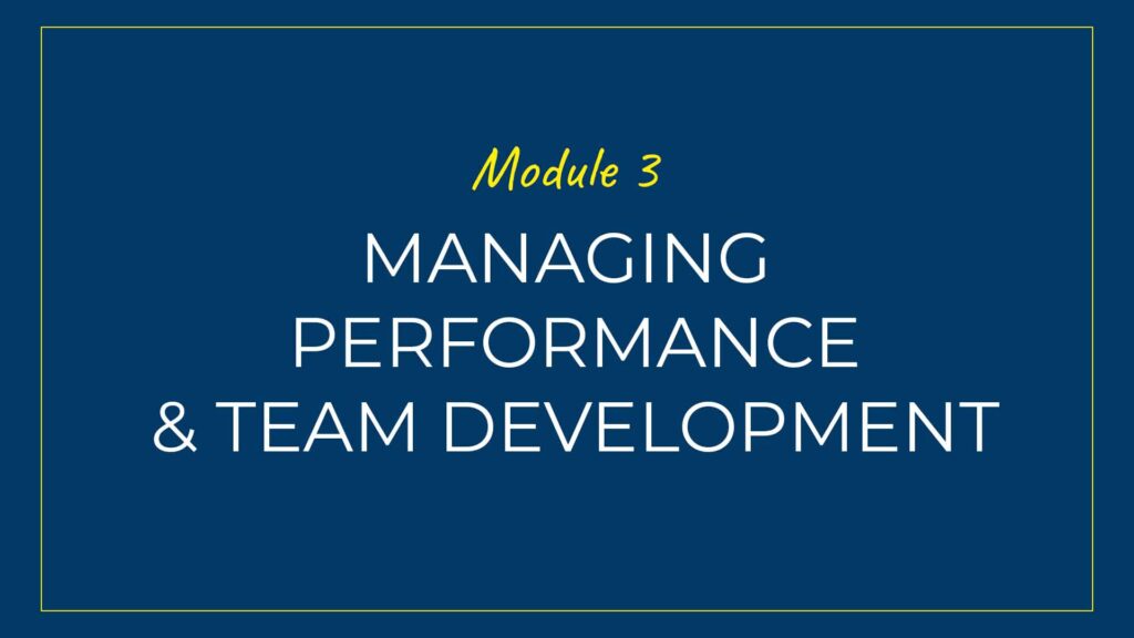 An image displaying text which is the title of Module 3 of our course: Managing Performance and Developing Your Team