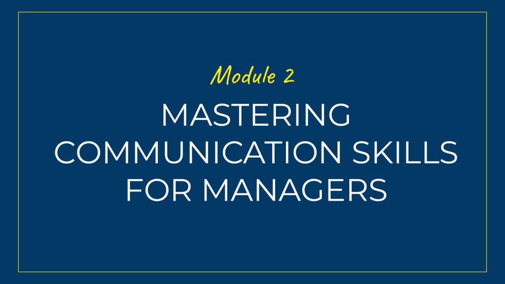 An image displaying text which is the title of Module 2 of our course: Mastering Communication Skills for Managers