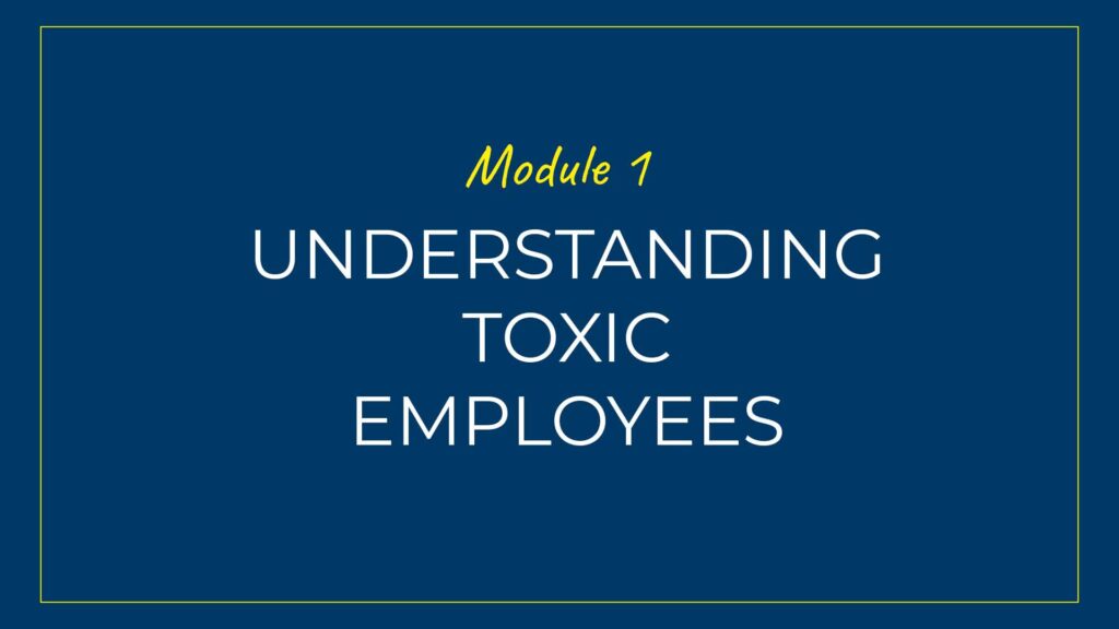 An image displaying text which is the title of Module 1 of our course: Understanding Toxic Employees